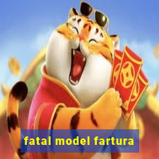 fatal model fartura